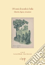 150 anni di scuola in Italia. Identità, figure, situazioni