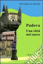 Padova. Una città nel cuore libro