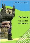 Padova. Una città nel cuore libro di Mazzo Antonella