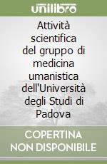 Attività scientifica del gruppo di medicina umanistica dell'Università degli Studi di Padova libro