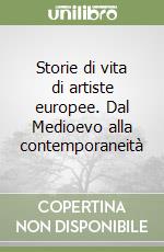 Storie di vita di artiste europee. Dal Medioevo alla contemporaneità libro