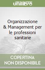 Organizzazione & Management per le professioni sanitarie