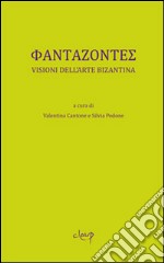 Phantazontes. Visioni dell'arte bizantina libro