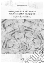 Lexico-grammatical and semantic variation in British newspaper. A systemic functional study libro