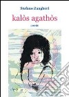 Kalòs agathòs libro di Zangheri Stefano