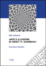 Arte e illusione di Ernst H. Gombrich. Una lettura filosofica libro