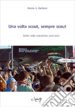 Una volta scout, sempre scout. Scritti sullo scautismo (2005-2013) libro