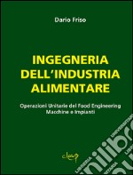 Ingegneria dell'industria alimentare. Operazioni unitarie del food engineering. Macchine e impianti libro