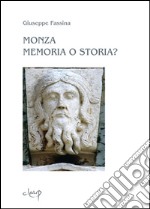 Monza memoria o storia. L'evangelicatorio della Basilica di San Giovanni Battista e il problematico percorso artistico di Matteo da Campione. Ediz. illustrata libro