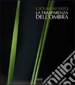 La trasparenza dell'ombra. Ediz. illustrata libro