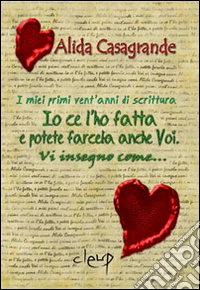 Io ce l'ho fatta e potete farcela anche voi. Vi insegno come... libro