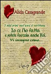 Io ce l'ho fatta e potete farcela anche voi. Vi insegno come... libro di Casagrande Alida