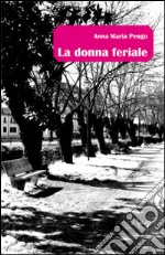 La donna feriale libro