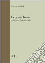 Lo spirito e la carne. Conferenze e discorsi pubblici libro