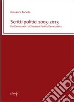 Scritti politici 2003-2013. Dai democratici di sinistra al partito democratico libro