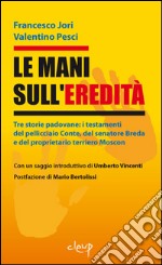 Le mani sull'eredità. Tre storie padovane... libro