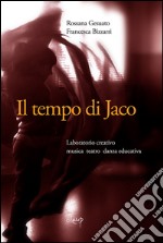 Il tempo di Jaco. Laboratorio creativo. Musica teatro danza educativa. Con CD Audio