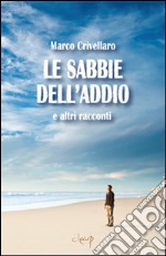 Le sabbie dell'addio e altri racconti libro