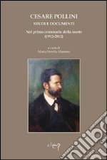 Cesare Pollini (1858-1912). Studi e documenti nel primo centenario della morte (1912-2012). Con CD Audio libro