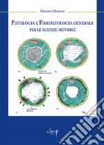 Patologia e fisiopatologia generale per le scienze motorie libro