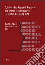 Collaborative research practices and shared infrastructures for humanities computing. Ediz. italiana libro