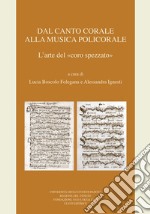 Dal canto corale alla musica policorale. L'arte del «coro spezzato» libro