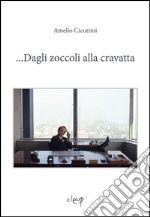 ... Dagli zoccoli alla cravatta libro