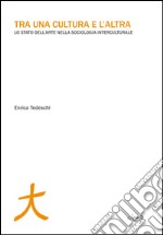 Tra una cultura e l'altra. Lo stato dell'arte nella sociologia interculturale libro