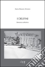 I delfini. Romanzo adriatico libro