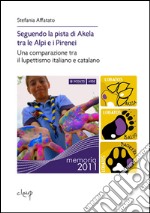 Seguendo la pista di Akela tra le Alpi e i Pirenei. Una comparazione tra il lupettismo italiano e catalano libro