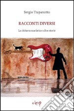 Racconti diversi. La chitarra scarlatta e altre storie