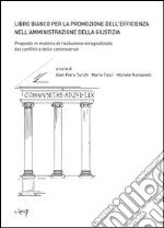 Libro bianco per la promozione dell'efficienza nell'amministrazione della giustizia. Proposte in materia di risoluzione stragiudiziale dei conflitti... libro