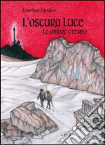 L'oscura luce. Le ombre eterne libro