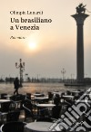 Un brasiliano a Venezia libro di Lunardi Olimpia