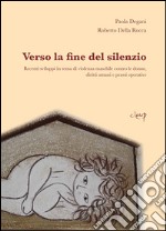 Verso la fine del silenzio. Recenti sviluppi in tema di violenza maschile contro le donne, diritti umani e prassi operative libro