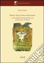 Morire di sete vicino alla fontana e altri studi di letteratura francese medievale e moderna