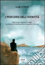 I percorsi dell'identità. Esperienze e appunti di viaggio sul processo di identificazione tra soggetto e impresa libro