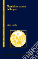 Metafisica e scienze nel pensiero di Bergson libro