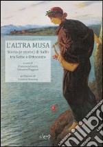 L'altra musa. Storia (e storie) di Saffo tra Sette e Ottocento libro