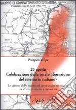 25 aprile. Celebrazione della totale liberazione del territorio italiano? Le vittime delle incursioni aeree anglo-americane tra storia, memoria e rimozione