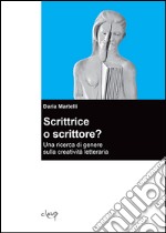 Scrittrice o scrittore? Una ricerca di genere sulla creatività letteraria libro