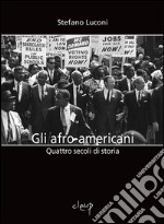 Gli afro-americani. Quattro secoli di storia libro