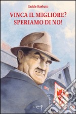 Vinca il migliore? Speriamo di no! libro