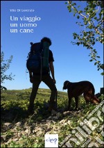 Un viaggio, un uomo, un cane libro