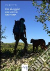 Un viaggio, un uomo, un cane libro