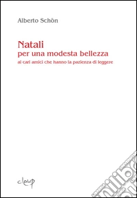 Natali per una modesta bellezza. Ai cari amici che hanno la pazienza di leggere libro