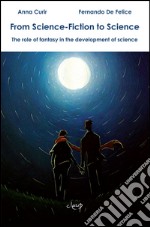 From science-fiction to science. The role of fantasy in the development of science libro