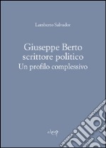 Giuseppe Berto scrittore politico. Un profilo complessivo libro