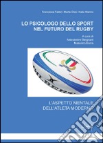 Lo psicologo dello sport nel futuro del Rugby. L'aspetto mentale dell'atleta moderno