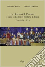 La riforma delle province e delle città metropolitane in Italia. Una analisi critica libro